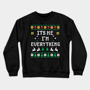 It's Me I'm Everything Ugly Christmas Crewneck Sweatshirt